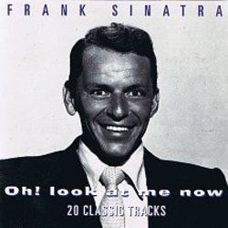 Oh Look At Me Now by Frank Sinatra