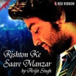 Rishton Ke Saare Manzar by Arijit Singh