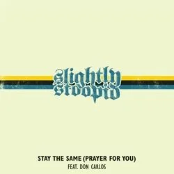 Stay The Same Prayer For You Chords by Slightly Stoopid