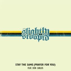 Stay The Same Prayer For You by Slightly Stoopid