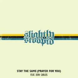 Stay The Same Prayer For You Chords by Slightly Stoopid