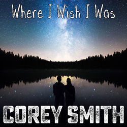 Where I Wish I Was by Corey Smith