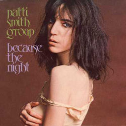 Because The Night  by Patti Smith