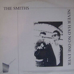Never Had No One Ever by The Smiths