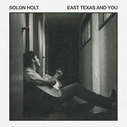 East Texas And You Chords by Solon Holt