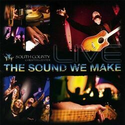 The Sound We Make by South County Christian Center