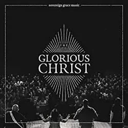 Glorious Christ Chords by Sovereign Grace Music