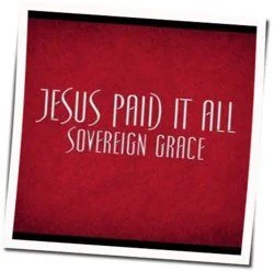Jesus Paid It All Chords by Sovereign Grace Music