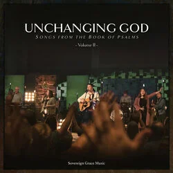 You Are Unchanging Chords by Sovereign Grace Music