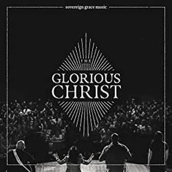 Glorious Christ by Sovereign Grace Music