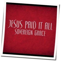 Jesus Paid It All by Sovereign Grace Music