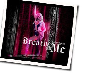 Breath On Me Chords by Britney Spears