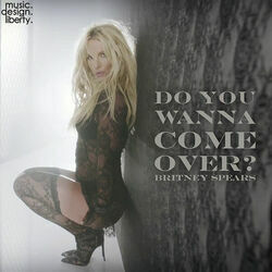 Do You Wanna Come Over by Britney Spears