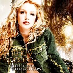 Don't Let Me Be The Last To Know by Britney Spears
