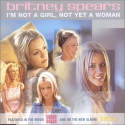I'm Not A Girl Not Yet A Woman  by Britney Spears