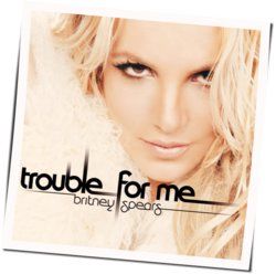 Trouble For Me Chords by Britney Spears