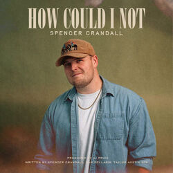 How Could I Not Chords by Spencer Crandall