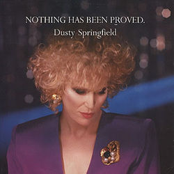 Nothing Has Been Proved by Dusty Springfield
