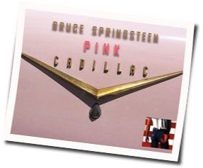 Pink Cadillac Chords by Bruce Springsteen