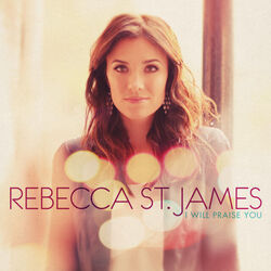 I Will Praise You Chords by Rebecca St. James