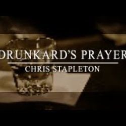 Drunkards Prayer  by Chris Stapleton