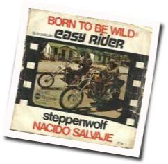 Born To Be Wild  by Steppenwolf