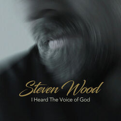 I Heard The Voice Of God Chords by Steven Wood