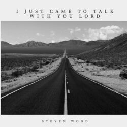 Steven Wood chords for I just came to talk to you lord