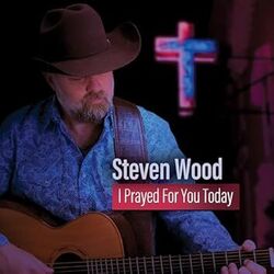 I Prayed For You Today Chords by Steven Wood
