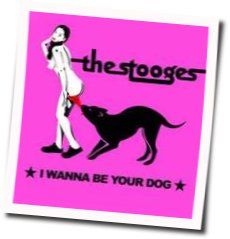 I Wanna Be Your Dog by The Stooges