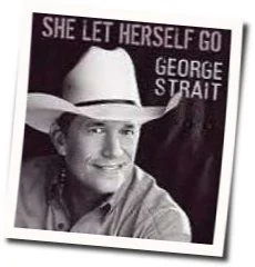 She Let Herself Go Chords by George Strait