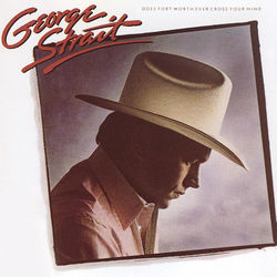 Does Fort Worth Ever Cross Your Mind Chords by George Strait