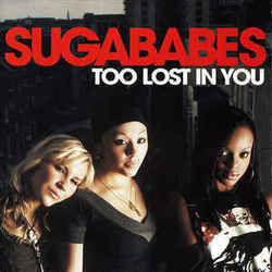 Too Lost In You  by Sugababes