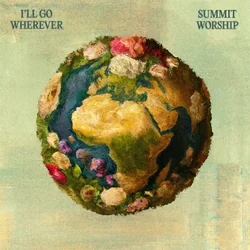 I'll Go Wherever Chords by Summit Worship