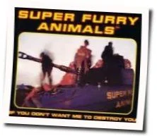 If You Don't Want Me To Destroy You Chords by Super Furry Animals