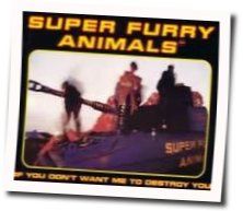 Super Furry Animals chords for If you dont want me to destroy you