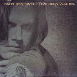 Ive Been Waiting by Matthew Sweet