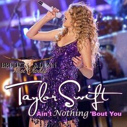 Ain't Nothin Bout You by Taylor Swift