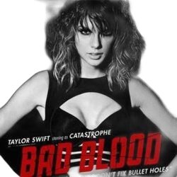 Bad Blood  by Taylor Swift