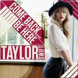 Come Back Be Here by Taylor Swift