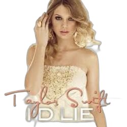 Id Lie  by Taylor Swift
