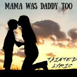 mama was daddy too