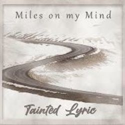 Miles On My Mind by Tainted Lyric