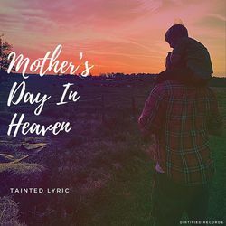 Mother's Day In Heaven by Tainted Lyric