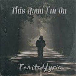 This Road I'm On Chords by Tainted Lyric