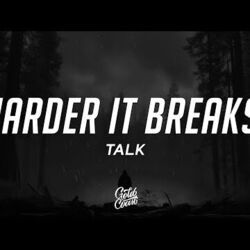 Harder It Breaks by Talk