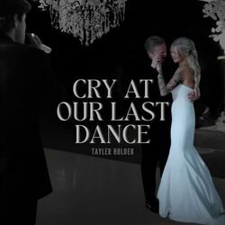 Cry At Our Last Dance Wedding Version Chords by Tayler Holder