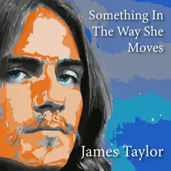 Something In The Way She Moves by James Taylor