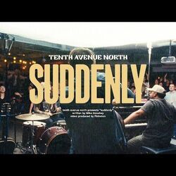 Suddenly by Tenth Avenue North