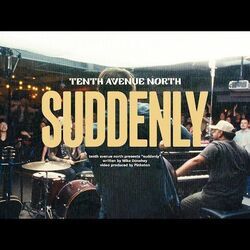 Suddenly Chords by Tenth Avenue North